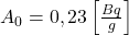  A_{0}=0,23\left[\frac{B q}{g}\right] 