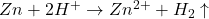  Zn + 2 H^{+} \rightarrow Zn^{2+} + H_{2}\uparrow 