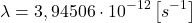  $$ \lambda &=3,94506 \cdot 10^{-12}\left[s^{-1}\right] $$ 