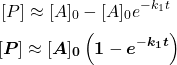  $$ {[P] \approx[A]_{0}-[A]_{0} e^{-k_{1} t}} \ $$ $$ {[\boldsymbol{P}] \approx[\boldsymbol{A}]_{\mathbf{0}}\left(\boldsymbol{1}-\boldsymbol{e}^{-\boldsymbol{k}_{\mathbf{1}} \boldsymbol{t}}\right)} $$ 