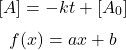  $$ [A]=-k t+\left[A_{0}\right] $$ $$ f(x)=a x+b $$ 