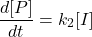  $$ \frac{d[P]}{d t}=k_{2}[I] $$ 