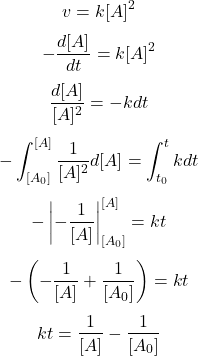  $$ v=k[A]^{2} $$ $$ -\frac{d[A]}{d t}=k[A]^{2} $$ $$ \frac{d[A]}{[A]^{2}}=-k d t $$ $$ -\int_{\left[A_{0}\right]}^{[A]} \frac{1}{[A]^{2}} d[A]=\int_{t_{0}}^{t} k d t $$ $$ -\left|-\frac{1}{[A]}\right|_{\left[A_{0}\right]}^{[A]}=k t $$ $$ -\left(-\frac{1}{[A]}+\frac{1}{\left[A_{0}\right]}\right)=k t $$ $$ k t=\frac{1}{[A]}-\frac{1}{\left[A_{0}\right]} $$ 