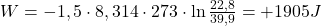  W=-1,5 \cdot 8,314 \cdot 273 \cdot \ln \frac{22,8}{39,9}=+1905 J 