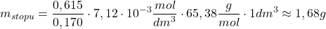  $$ m_{stopu} = \frac{0,615}{0,170} \cdot 7,12\cdot10^{-3} \frac{mol}{dm^{3}} \cdot 65,38 \frac{g}{mol} \cdot 1 dm^{3} \approx 1,68 g $$ 