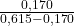 \frac{0,170}{0,615 - 0,170}