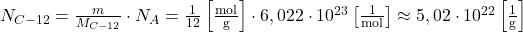  N_{C-12}=\frac{m}{M_{C-12}} \cdot N_{A}=\frac{1}{12}\left[\frac{\mathrm{mol}}{\mathrm{g}}\right] \cdot 6,022 \cdot 10^{23}\left[\frac{1}{\mathrm{mol}}\right] \approx 5,02 \cdot 10^{22}\left[\frac{1}{\mathrm{g}}\right] 