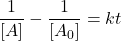  $$ \frac{1}{[A]}-\frac{1}{\left[A_{0}\right]}=k t $$ 