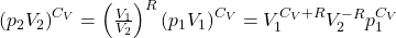  \left(p_{2} V_{2}\right)^{C_{V}}=\left(\frac{V_{1}}{V_{2}}\right)^{R}\left(p_{1} V_{1}\right)^{C_{V}}=V_{1}^{C_{V}+R} V_{2}^{-R}p_{1}^{C_{V}} 