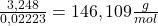  \frac{3,248}{0,02223} = 146,109\frac{g}{mol} 