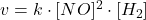  v=k \cdot[NO]^{2} \cdot\left[H_{2}\right] 