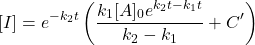  $$ [I]=e^{-k_{2} t}\left(\frac{k_{1}[A]_{0} e^{k_{2} t-k_{1} t}}{k_{2}-k_{1}}+C^{\prime}\right) $$ 