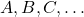  A, B, C, \ldots 