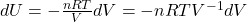  d U=-\frac{n R T}{V} d V=-n R T V^{-1} d V 