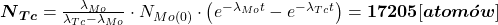  \boldsymbol{N}_{\boldsymbol{Tc}}=\frac{\lambda_{Mo}}{\lambda_{Tc}-\lambda_{Mo}} \cdot N_{M o(0)} \cdot\left(e^{-\lambda_{Mo} t}-e^{-\lambda_{Tc} t}\right)=\mathbf{17205}[\boldsymbol{atomów}] 