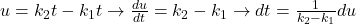  u=k_{2} t-k_{1} t \rightarrow \frac{d u}{d t}=k_{2}-k_{1} \rightarrow d t=\frac{1}{k_{2}-k_{1}} d u 