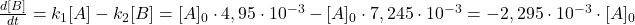  \frac{d[B]}{d t}=k_{1}[A]-k_{2}[B]=[A]_{0} \cdot 4,95 \cdot 10^{-3}-[A]_{0} \cdot 7,245 \cdot 10^{-3}=-2,295 \cdot 10^{-3} \cdot[A]_{0} 