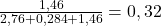  \frac{1,46}{2,76+0,284+1,46} = 0,32 