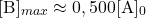  $$ [\mathrm{B}]_{max} \approx 0,500[\mathrm{A}]_{0} $$ 