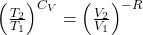  \left(\frac{T_{2}}{T_{1}}\right)^{C_{V}}=\left(\frac{V_{2}}{V_{1}}\right)^{-R} 