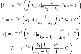  $$ [I]=e^{-k_{2} t}\left(\int k_{1}[A]_{0} \frac{1}{k_{2}-k_{1}} e^{u} d u+C\right) $$ $$ {[I]=e^{-k_{2} t}\left(k_{1}[A]_{0} \frac{1}{k_{2}-k_{1}} \int e^{u} d u+C\right)} \ $$ $$ {[I]=e^{-k_{2} t}\left(k_{1}[A]_{0} \frac{1}{k_{2}-k_{1}} \cdot \frac{e^{u}}{\ln e}+C^{\prime}\right)} \ $$ $$ {[I]=e^{-k_{2} t}\left(\frac{k_{1}[A]_{0}}{k_{2}-k_{1}} \cdot \frac{e^{u}}{1}+C^{\prime}\right)} $$ 